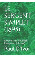 Le Sergent Simplet (1895): A Travers Les Colonies Françaises (Illustré)(2 Voyages Excentriques)