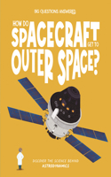 How Do Spacecraft Get to Outer Space?: Discover the science behind astrodynamics(The Big Questions Answered)