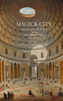 Magick City: Travellers to Rome from the Middle Ages to 1900