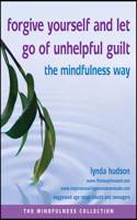 Forgive Yourself and Let Go of Unhelpful Guilt the Mindfulness Way