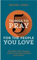 5 Things to Pray for the People You Love