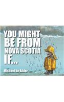 You Might Be from Nova Scotia If ...