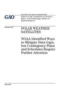 Polar weather satellites: NOAA identified ways to mitigate data gaps, but contingency plans and schedules require further attention: report to the Committee on Science, Space