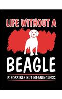 Life Without A Beagle Is Possible But Meaningless.