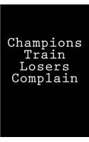 Champions Train Losers Complain