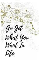 Go Get What You Want in Life: Blank Lined Journal