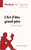 L'Art d'être grand-père de Victor Hugo (Analyse de l'oeuvre): Analyse complète et résumé détaillé de l'oeuvre