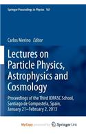 Lectures on Particle Physics, Astrophysics and Cosmology