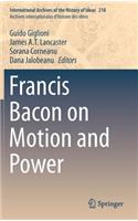 Francis Bacon on Motion and Power