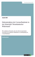 Dekonstruktion der Corona-Pandemie in der Zeitschrift "Demokratischer Widerstand": Wie artikulieren Menschen, die sich selbst als Querdenker bezeichnen, die staatlichen Maßnahmen zur Bekämpfung der Corona-Pandemie?