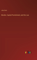 Murder, Capital Punishment, and the Law