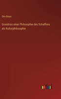 Grundriss einer Philosophie des Schaffens als Kulturphilosophie