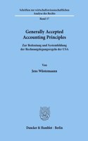 Generally Accepted Accounting Principles: Zur Bedeutung Und Systembildung Der Rechnungslegungsregeln Der USA(Volkswirtschaftliche Schriften,)