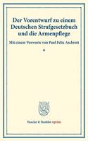 Der Vorentwurf Zu Einem Deutschen Strafgesetzbuch Und Die Armenpflege: Mit Einem Vorworte Von Paul Felix Aschrott. (Schriften Des Deutschen Vereins Fur Armenpflege Und Wohltatigkeit 95)(Duncker & Humblot Reprints)