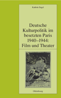 Deutsche Kulturpolitik Im Besetzten Paris 1940-1944: Film Und Theater(63 Pariser Historische Studien)