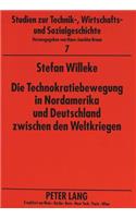 Die Technokratiebewegung in Nordamerika Und Deutschland Zwischen Den Weltkriegen: Eine Vergleichende Analyse(7 Studien Zur Technik-, Wirtschafts- Und Sozialgeschichte)