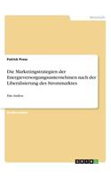 Die Marketingstrategien der Energieversorgungsunternehmen nach der Liberalisierung des Strommarktes