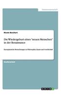 Die Wiedergeburt eines "neuen Menschen" in der Renaissance: Exemplarische Betrachtungen in Philosophie, Kunst und Gesellschaft(German)