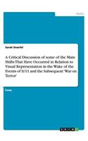 A Critical Discussion of some of the Main Shifts That Have Occurred in Relation to Visual Representation in the Wake of the Events of 9/11 and the Subsequent 'War on Terror'