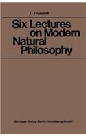Six Lectures on Modern Natural Philosophy