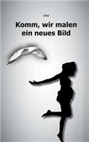 Komm, Wir Malen Ein Neues Bild