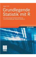 Grundlegende Statistik Mit R: Eine Anwendungsorientierte Einführung in Die Verwendung Der Statistik Software R