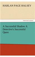 A Successful Shadow A Detective's Successful Quest