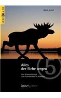 Alles der Elche wegen