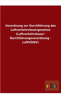 Verordnung Zur Durchfuhrung Des Luftverkehrsteuergesetzes (Luftverkehrsteuer- Durchfuhrungsverordnung - Luftvstdv)