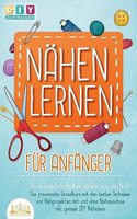 NAHEN LERNEN FUR ANFANGER - In wenigen Schritten nahen wie ein Profi: Der praxisnahe Grundkurs mit den besten Techniken und Nahprojekten mit und ohne Nahmaschine inkl. geniale DIY Nahideen