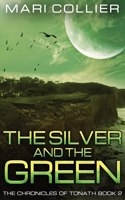 The Silver and the Green: (2 Chronicles of Tonath)