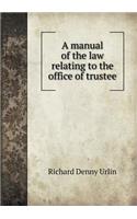 A manual of the law relating to the office of trustee