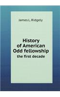 History of American Odd fellowship the first decade