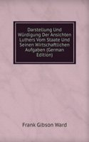 Darstellung Und Wurdigung Der Ansichten Luthers Vom Staat Und Seinen Wirtschaftlichen Aufgaben (German Edition)