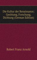 Die Kultur der Renaissance; Gesittung, Forschung, Dichtung (German Edition)