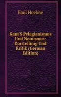 Kant'S Pelagianismus Und Nomismus: Darstellung Und Kritik (German Edition)