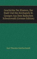 Geschichte Der Klosters, Der Stadt Und Des Kirchspiels St. Georgen Aus Dem Badischen Schwarzwald (German Edition)