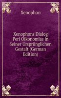 Xenophons Dialog Peri Oikonomias in Seiner Ursprunglichen Gestalt (German Edition)