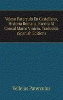 Veleyo Paterculo En Castellano, Historia Romana, Escrita Al Consul Marco Vinicio. Traducida (Spanish Edition)