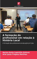 A formação do profissional em relação à História Local