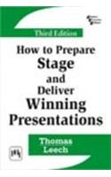 How To Prepare, Stage And Deliver Winning Presentations