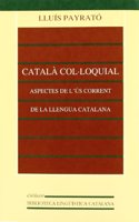 Catala Col-Loquial: Aspectes de L'Us Corrent de La Llengua Catalana