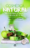 Cosmetica natural: Recetas para la salud y la belleza de tu piel