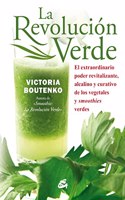 La revolucion verde: El extraordinario poder revitalizante y curativo de los vegetales y smoothies verdes