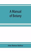 A Manual of botany: being an introduction to the study of the structure, physiology, and classification of plants