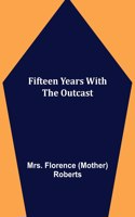 Fifteen Years With The Outcast
