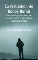 réalisation de Bobby Burnit étant un enregistrement des aventures d'un jeune homme américain vivant