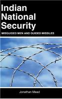 Indian National Security: Misguided Men and Guided Missiles