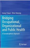 Bridging Occupational, Organizational and Public Health