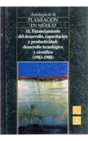 Antologia de La Planeacion En Mexico, 11. Financiamiento del Desarrollo, Capacitacion y Productividad, Desarrollo Tecnologico y Cientifico (1983-1988)